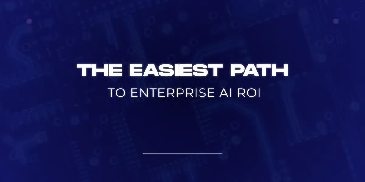 The easiest path to enterprise AI ROI