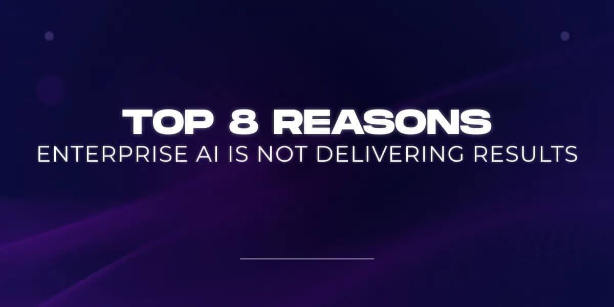 Top 8 reasons enterprise AI is not delivering results