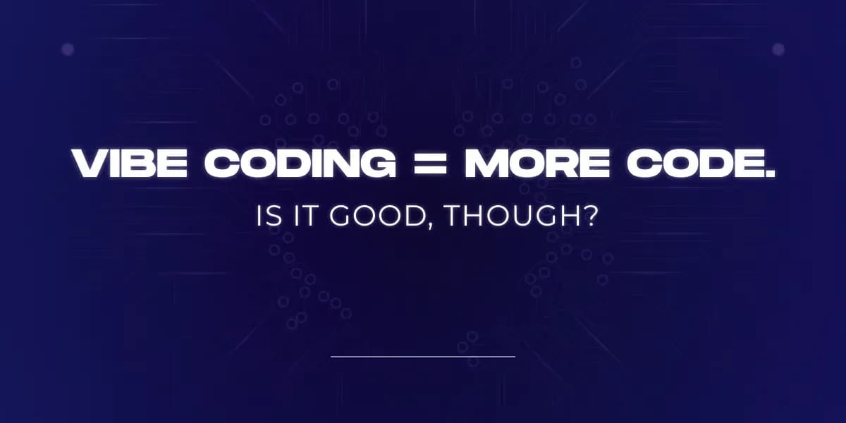 Vibe Coding = More Code. Is it good, though?